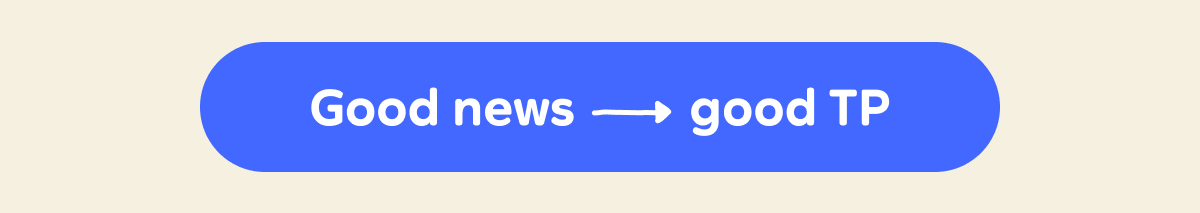 Button: Good news ➜ good TP