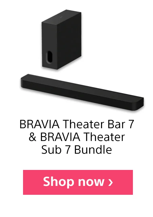 BRAVIA Theater Bar 7 & BRAVIA Theater Sub 7 Bundle | Shop now