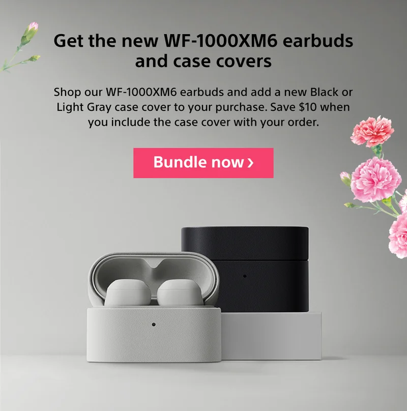 Get the new WF-1000XM6 earbuds and case covers | Shop our WF-1000XM6 earbuds and add a new Black or Light Gray case cover to your purchase. Save $10 when you include the case cover with your order. Bundle now