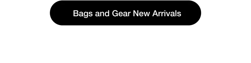 Bag and Gear New Arrivals