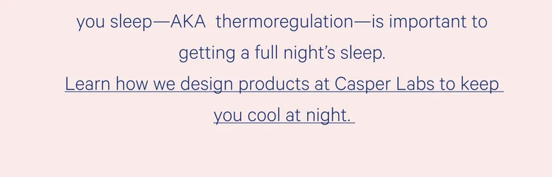 Learn how we design products at Casper Labs to keep you cool at night.