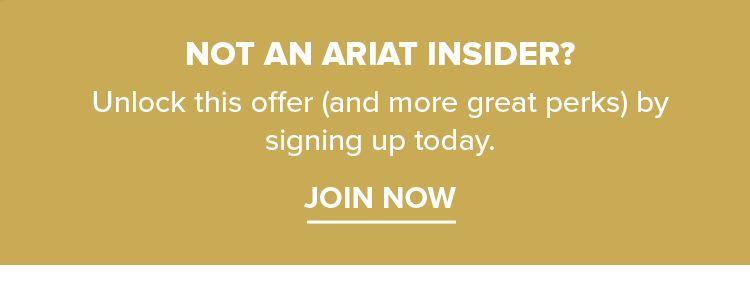 NOT AN ARIAT INSIDER? JOIN NOW