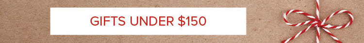 GIFTS UNDER $150
