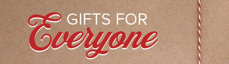 GIFTS FOR EVERYONE