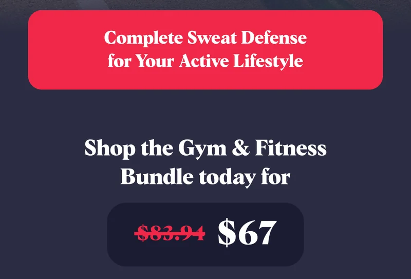 Complete Sweat Defense for Your Active Lifestyle Complete Sweat Defense for Your Active Lifestyle Shop the Gym & Fitness Bundle today for $67