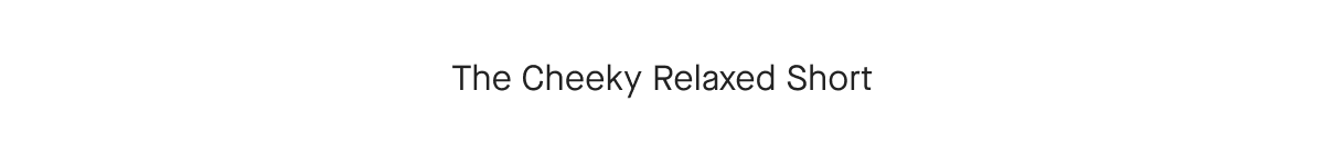 The Cheeky Relaxed Short