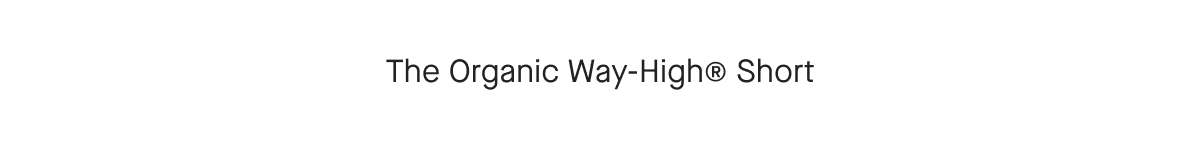 The Organic Way-High® Short