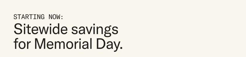 Starting now: Sitewide savings for Memorial Day.