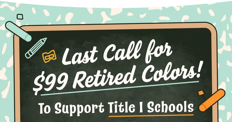 Last Call for $99 Retired Colors! To Support Title I Schools