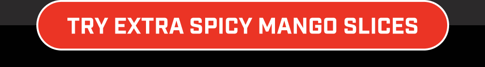 Try Extra Spicy Mango Slices