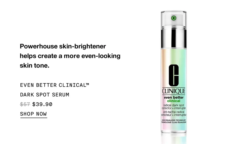 Powerhouse skin-brightener helps create a more even-looking skin tone | Even Better Clinical™ Dark Spot Serum $39.90 | SHOP NOW