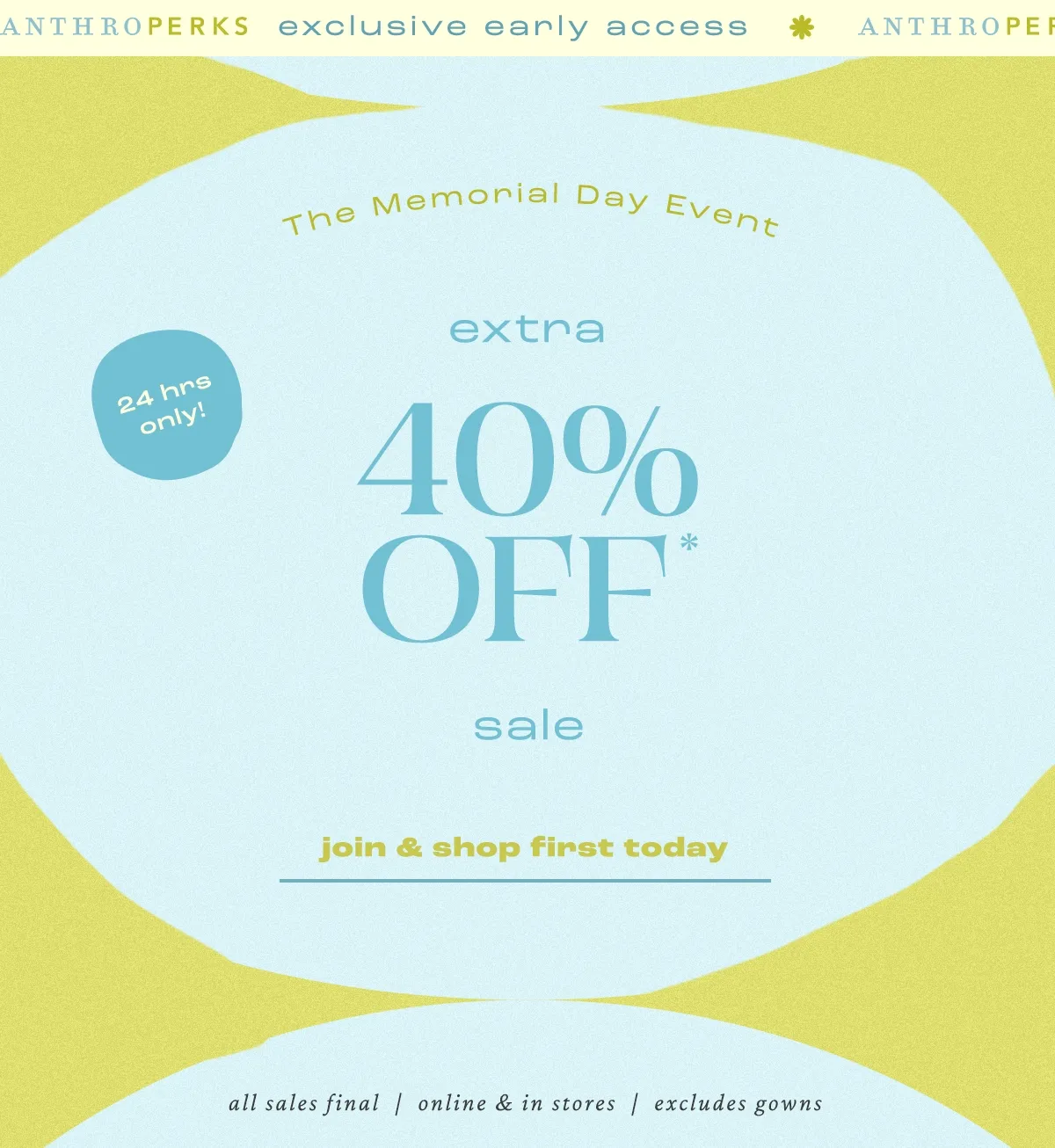 24 hrs only! The Memorial Day Event extra 40% Off* sale join & shop first today