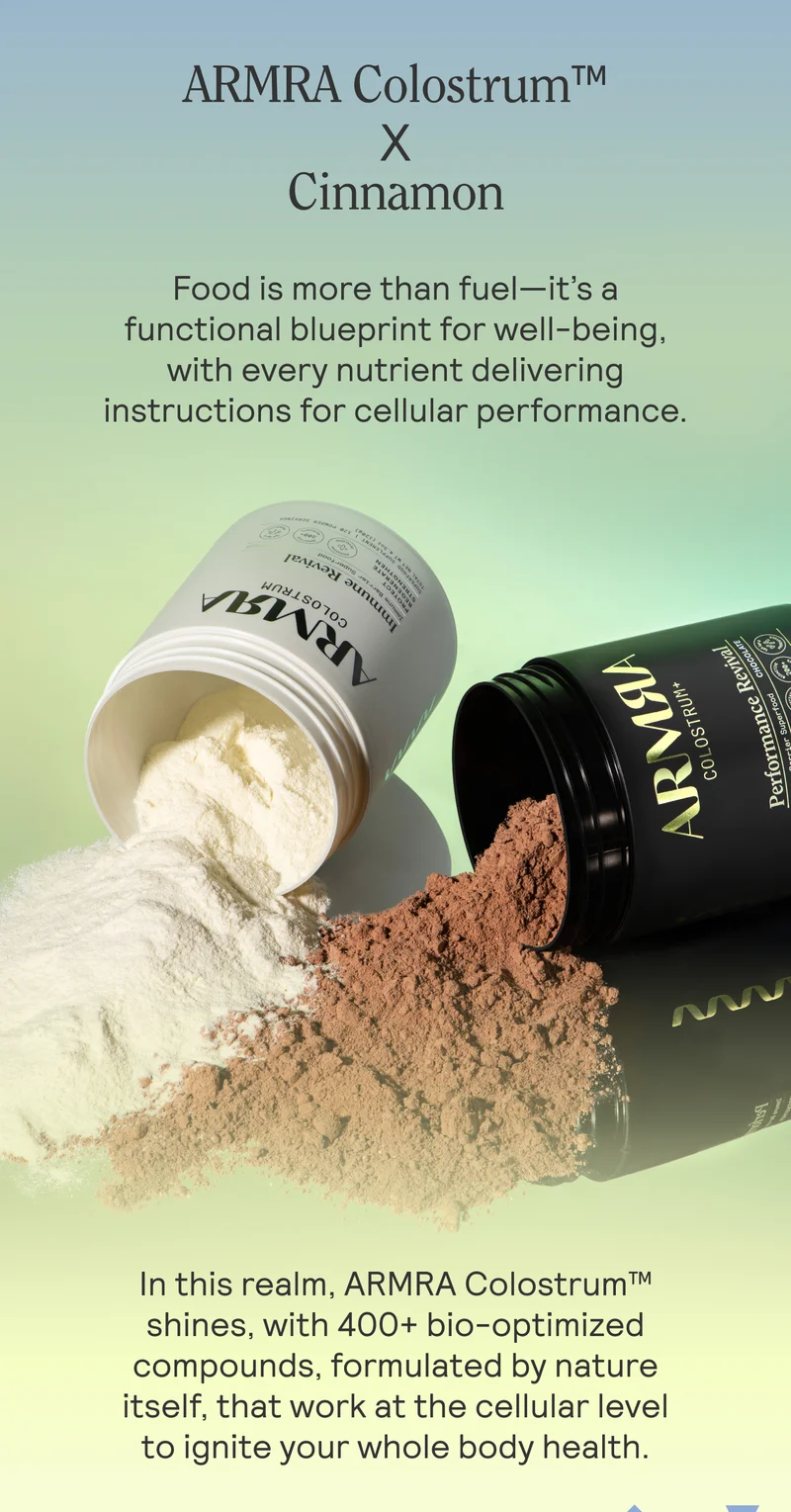 ARMRA Colostrum™ x Cinnamon  Food is more than fuel—it’s a functional blueprint for well-being, with every nutrient delivering instructions for cellular performance. In this realm, ARMRA Colostrum™ shines, with 400+ bio-optimized compounds, formulated by nature itself, that work at the cellular level to ignite your whole body health.
