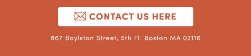 Contact Us Here | 867 Boylston Street, 5th Fl. Boston MA 02116