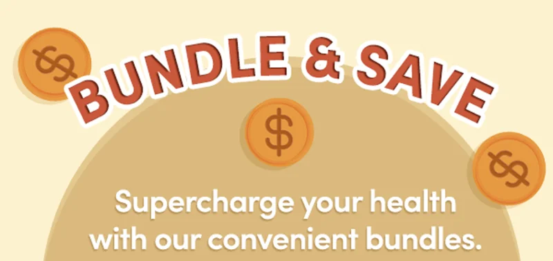 Bundle & Save | Supercharge your health with our convenient bundles.