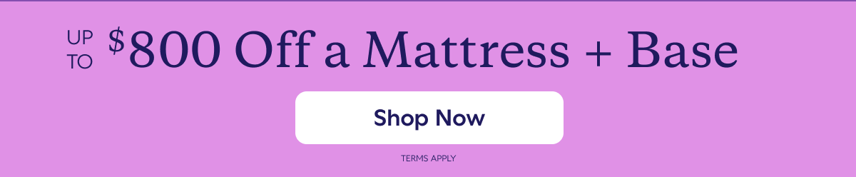 UP TO $800 Off a Mattress + Base. Shop Now