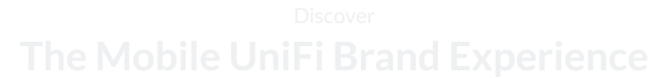 Discover The Mobile UniFi Brand Experience