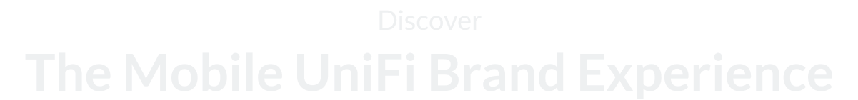 Discover The Mobile UniFi Brand Experience