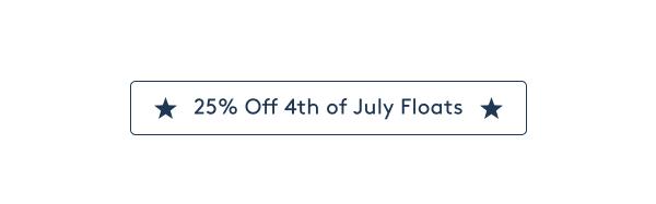 25% Off 4th of July Floats - Shop Now