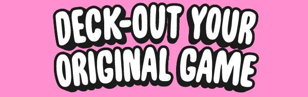 Deck-out Your Original Game