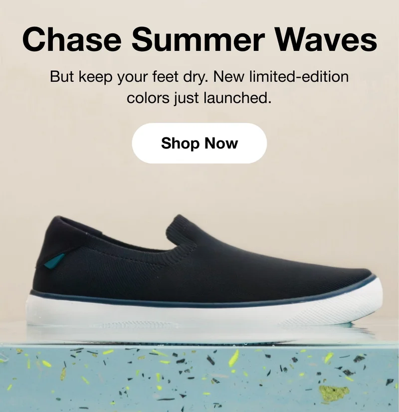 Chase Summer Waves. But keep your feet dry. New limited-edition colors just launched. Shop Now.