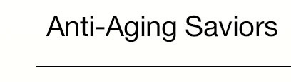 Anti-Aging Saviors