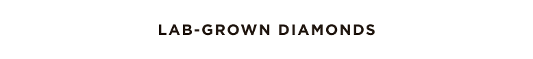 LAB-GROWN DIAMONDS