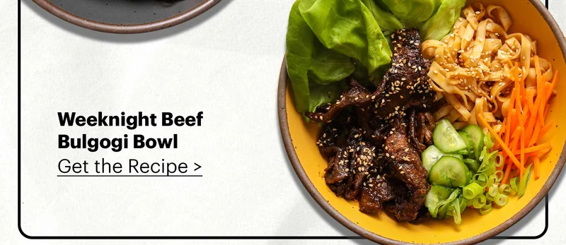 WEEKNIGHT BEEF BULGOLGI BOWL Get the recipe >