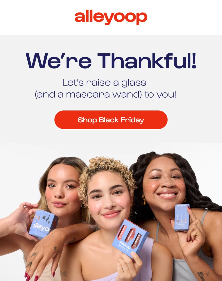 We're thankful! Let's raise a glass (and a mascara wand) to you!