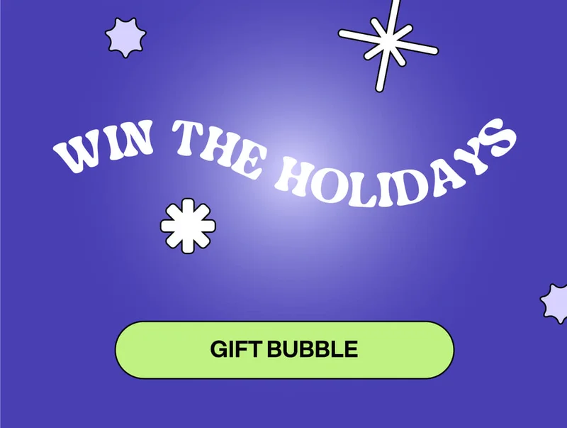 Win the Holidays. Gift Bubble