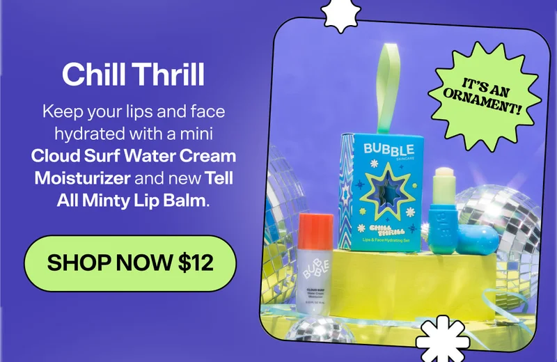 Chill Thrill [SHOP NOW $12] Keep your lips and face hydrated with a mini Cloud Surf Water Cream Moisturizer and new Tell All Minty Lip Balm.