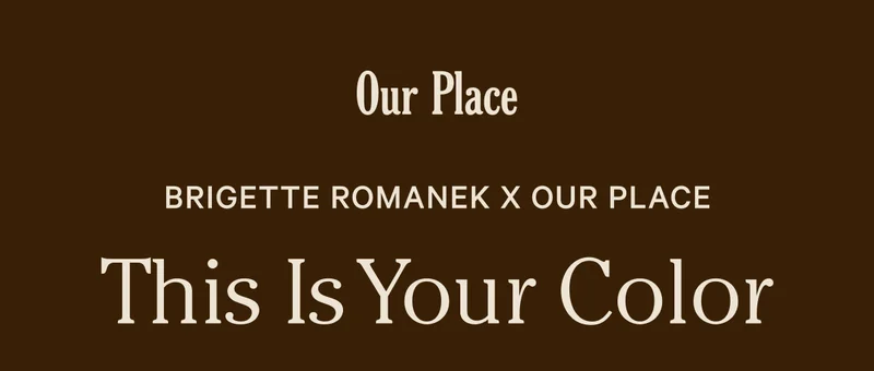 Our Place - Brigette Romanek x Our Place - This Is Your Color