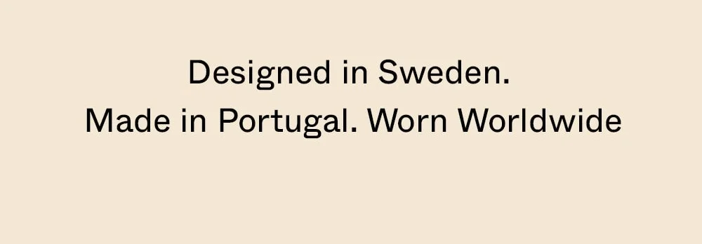 Designed in Sweden | Made in Portugal | Worn Worldwide