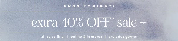 Ends Tonight! extra 40% Off* sale