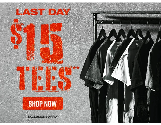 Last Day $15 Tees. Exclusions Apply. Shop Now