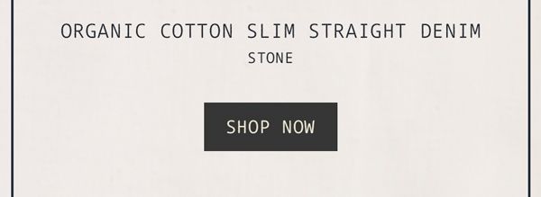 Organic Cotton Slim Straight Denim - Stone