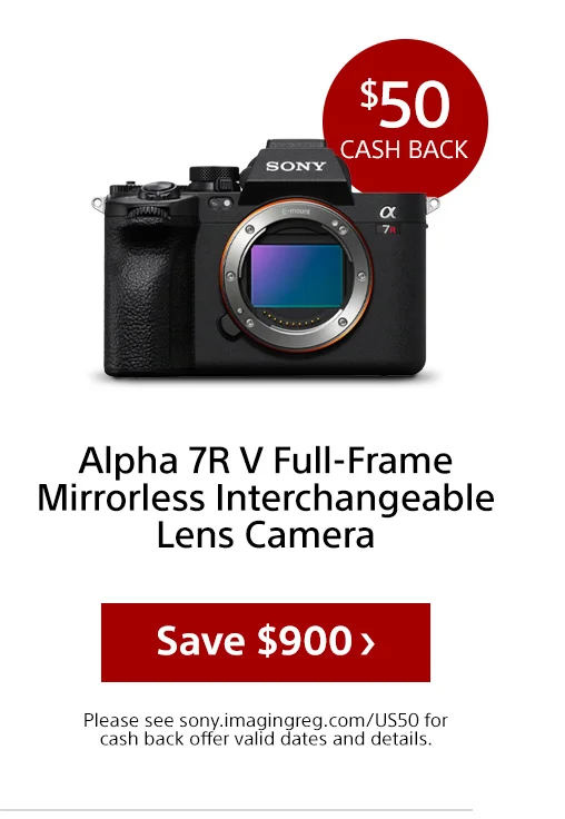 Cash back Alpha 7R V Full-Frame Mirrorless Interchangeable Lens Camera Save Please see sony.imagingreg.com/US50 for cash back offer valid dates and details.