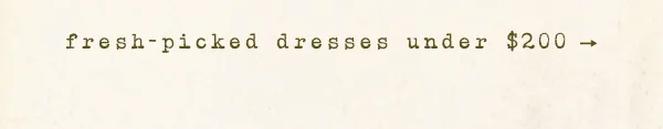 fresh-picked dresses under $200