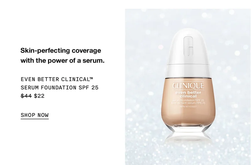 Skin-perfecting coverage with the power of a serum. | EVEN BETTER CLINICAL™ SERUM FOUNDATION SPF 25 $22 | SHOP NOW