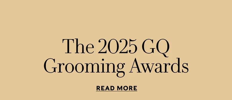 The 2025 GQ  Grooming Awards   READ MORE