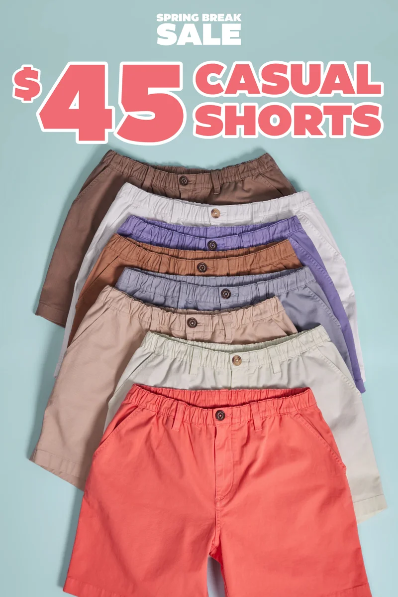 The Spring Break Sale.. featuring $45 CASUAL SHORTS