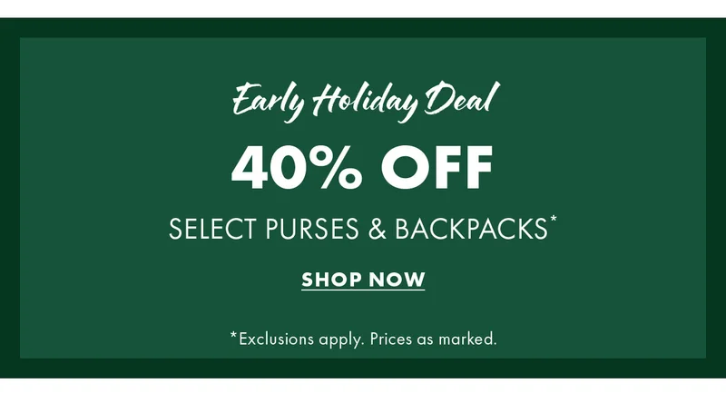 Early holiday deal 40% off select purses & backpacks*