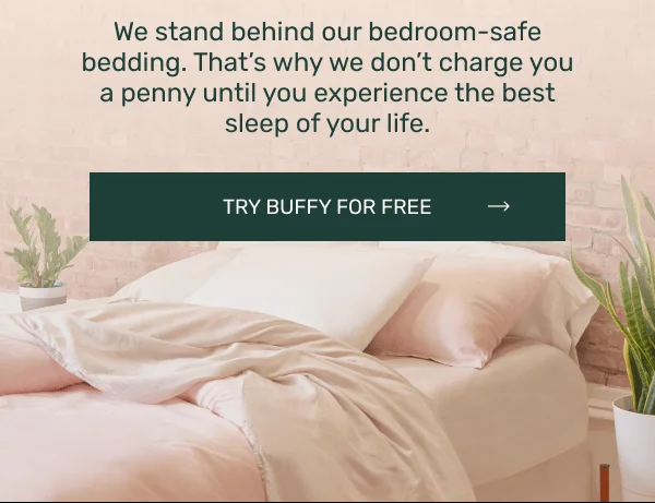 We stand behind our bedroom-safe bedding. That's why we don't charge you a penny until you experience the best sleep of your life