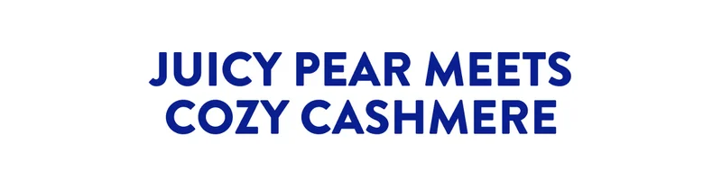 JUICY PEAR MEETS COZY CASHMERE