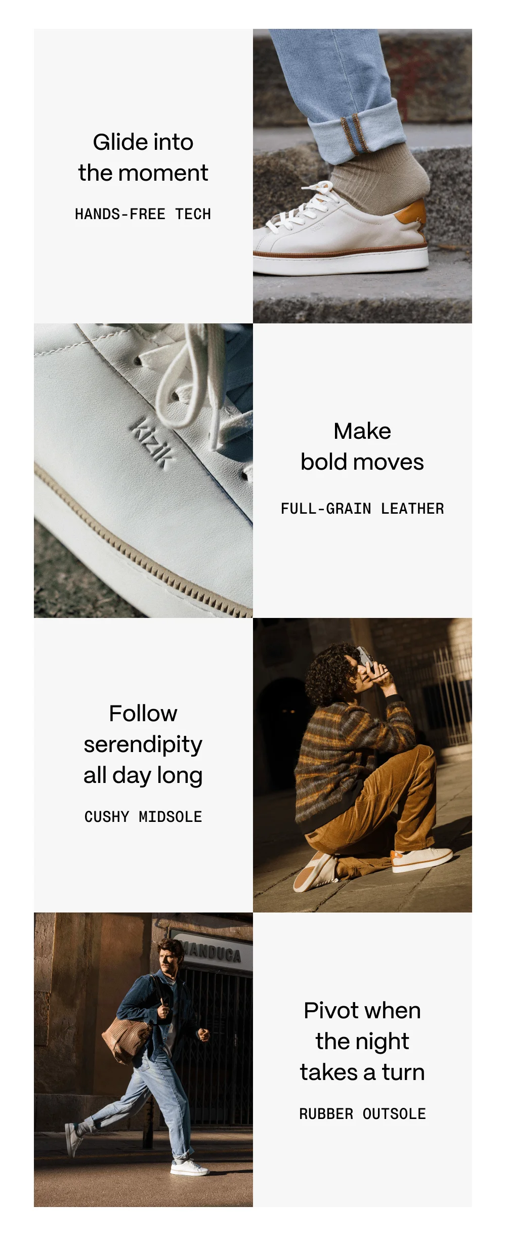 Glide into the moment - hands-free tech. Make bold moves - full-grain leather. Follow serendipity all day long - cushy midsole. Pivot when the night takes a turn - rubber outsole.