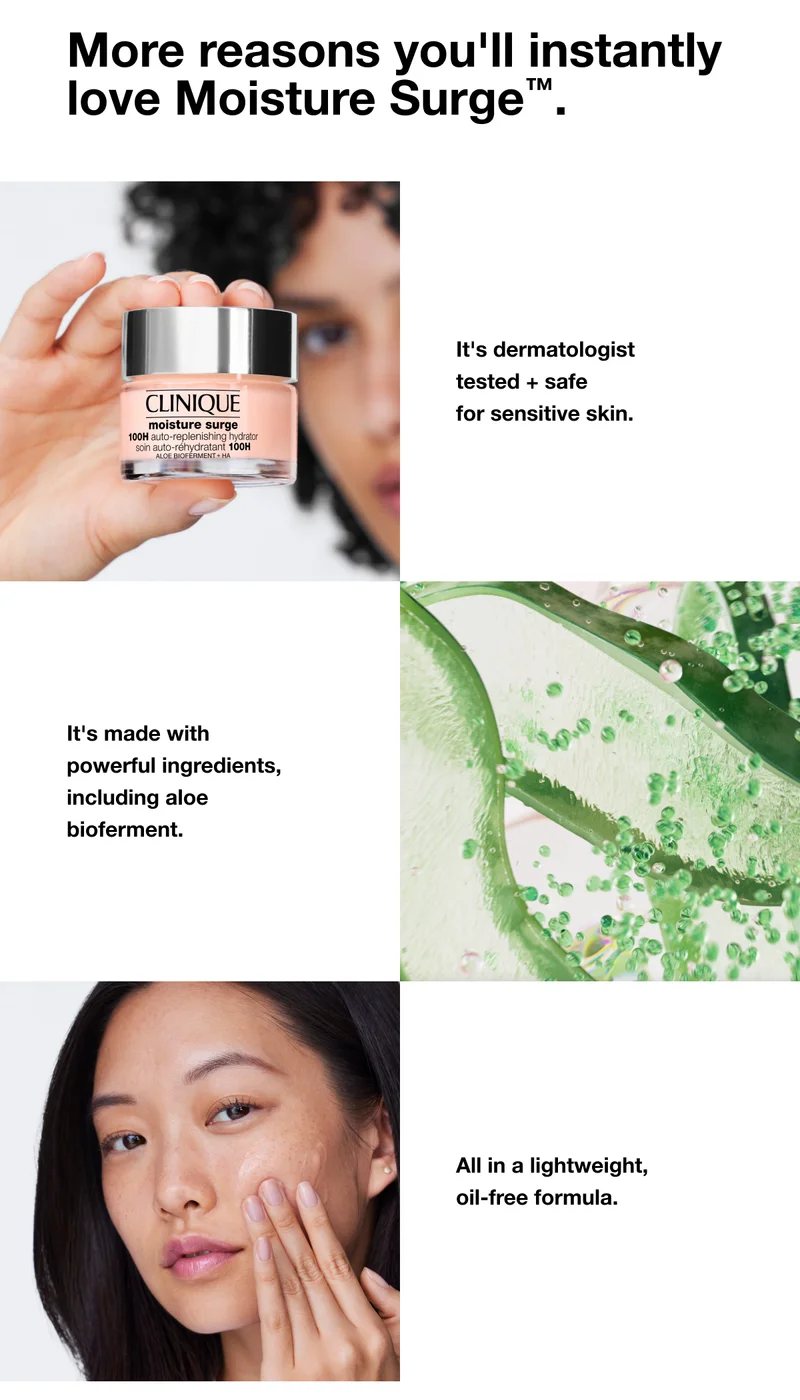 More reasons you’ll instantly love Moisture Surge TM. Its dermatologist tested and safe for sensitive skin. It’s made with powerful ingredients, including aloe bioferment. All in a lightweight, oil-free formula.