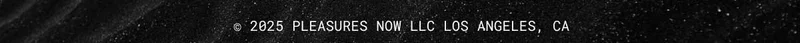 2025 Pleasures Now LLC Los Angeles, CA