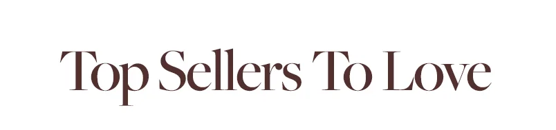 Top Sellers To Love