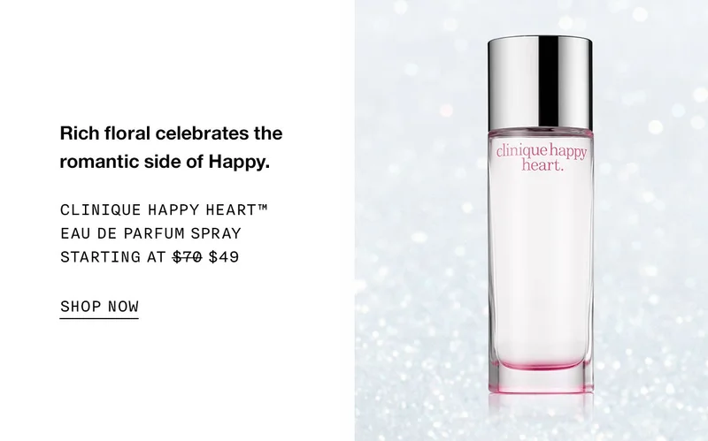 Rich floral celebrates the romantic side of Happy. Clinique Happy Heart™ Eau de Parfum Spray Starting at $49 SHOP NOW