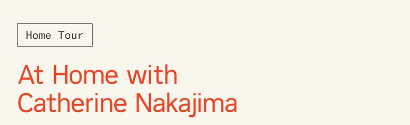 At Home with Catherine Nakajima